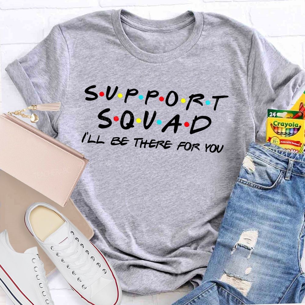 Support Squad I'Ll Be There For You T-shirt