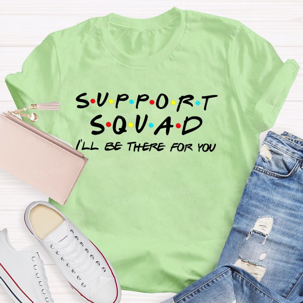 Support Squad I'Ll Be There For You T-shirt