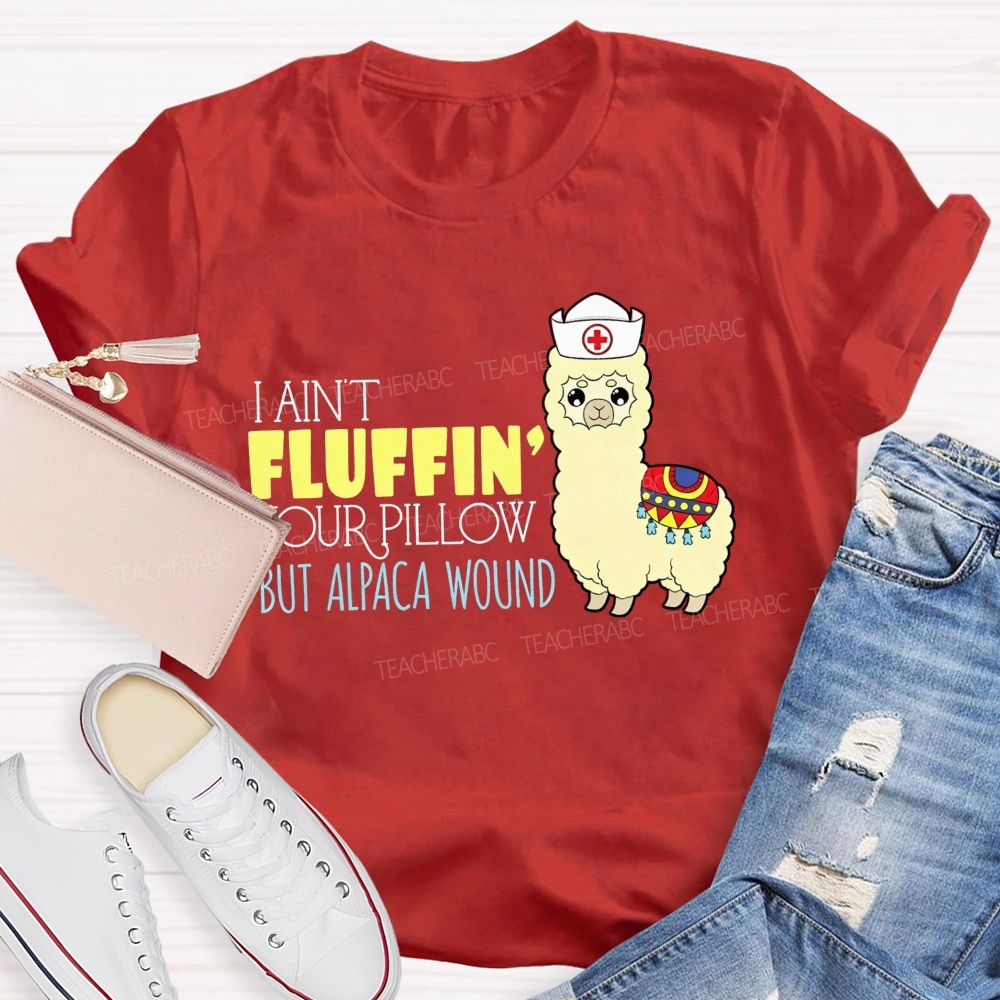 I Ain'T Fluffing Your Pillow But Alpaca Wound Nurse T-shirt