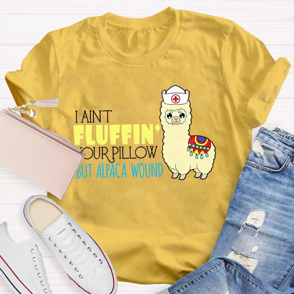 I Ain'T Fluffing Your Pillow But Alpaca Wound Nurse T-shirt