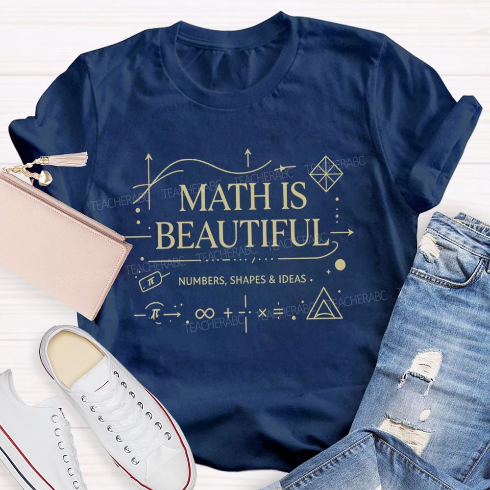 Math Is Beautiful Numbers Shapes Ideas Teacher T-shirt