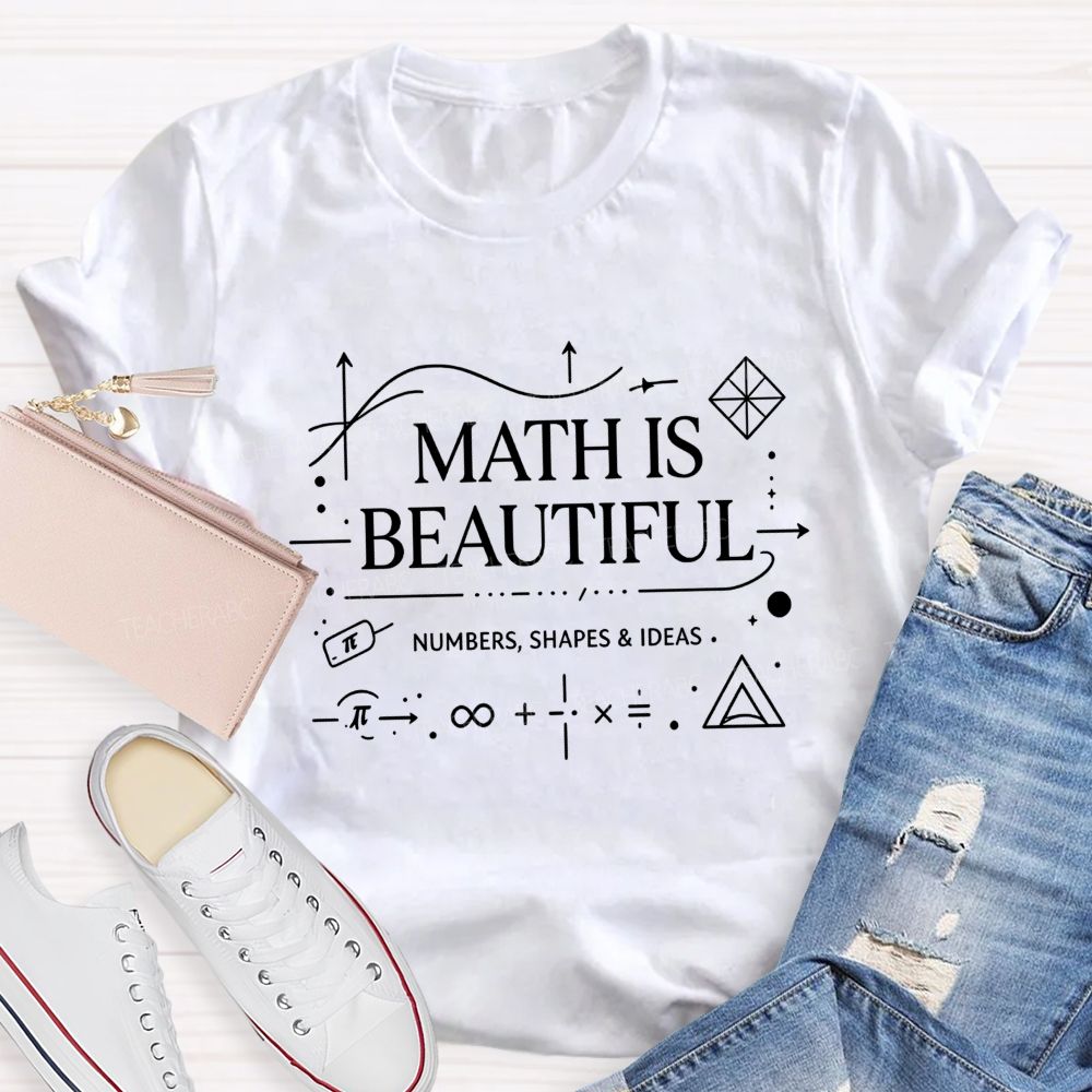 Math Is Beautiful Numbers Shapes Ideas Teacher T-shirt