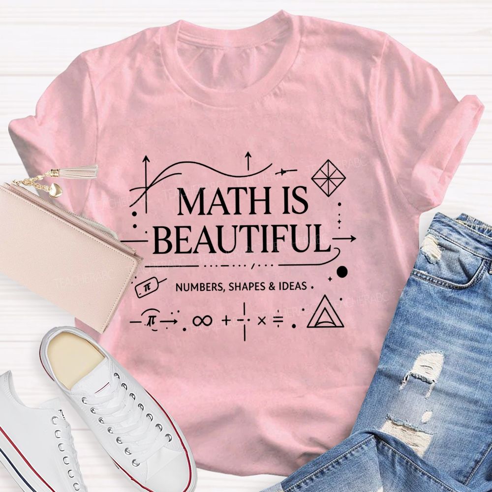 Math Is Beautiful Numbers Shapes Ideas Teacher T-shirt