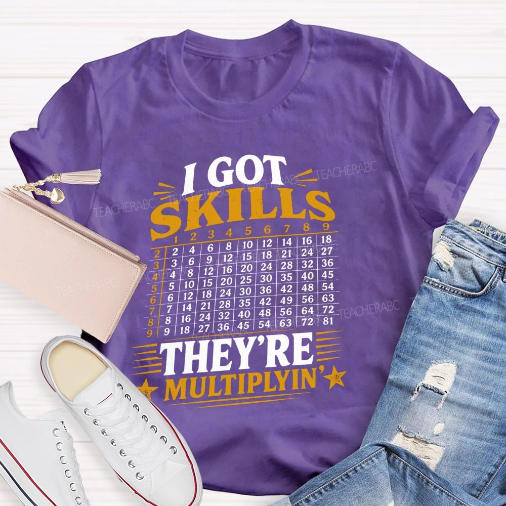 I Got Skills They'Re Mutiplyin Little Star Teacher T-Shirt