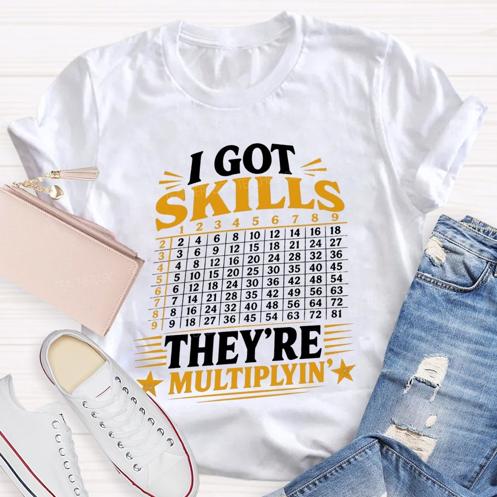 I Got Skills They'Re Mutiplyin Little Star Teacher T-Shirt