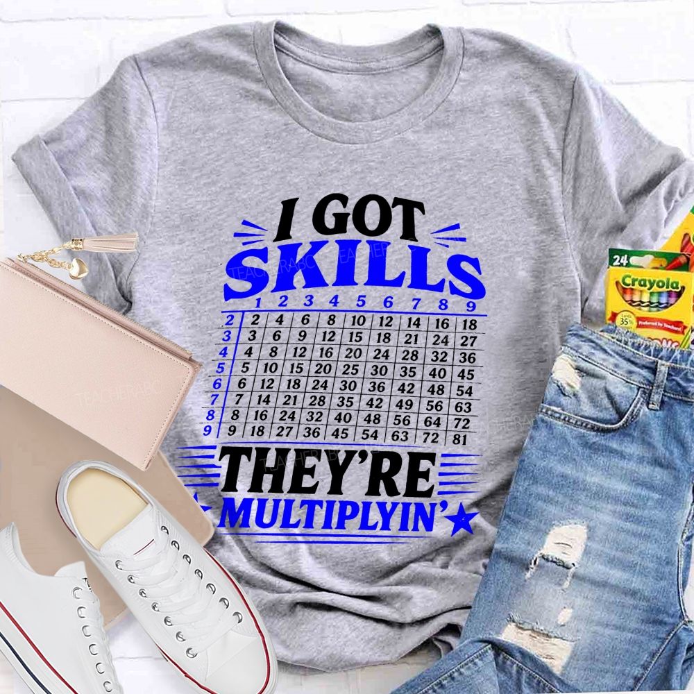 I Got Skills They'Re Mutiplyin Little Star Teacher T-Shirt