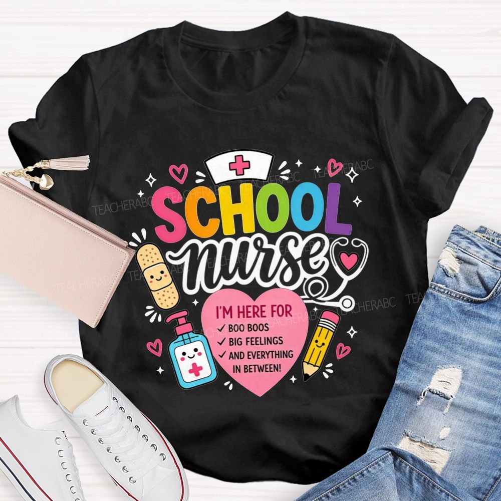 School Nurse I'M Here For Boo Boos Big Feelings And Everything In Between T-shirt