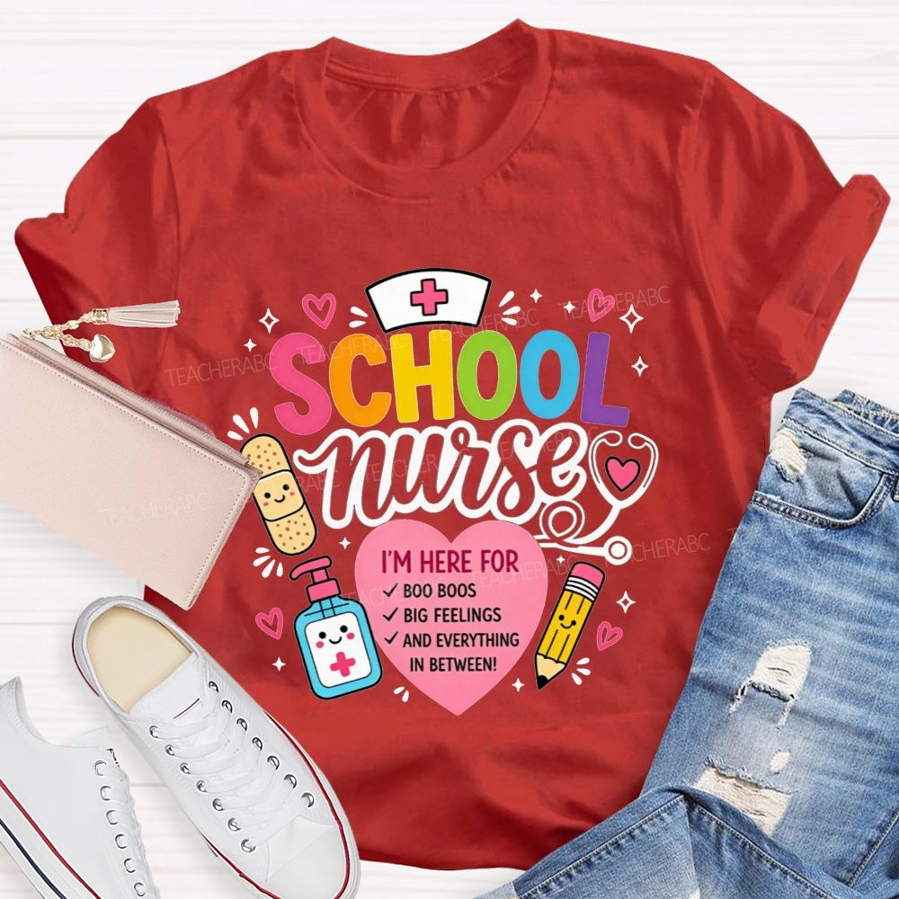 School Nurse I'M Here For Boo Boos Big Feelings And Everything In Between T-shirt