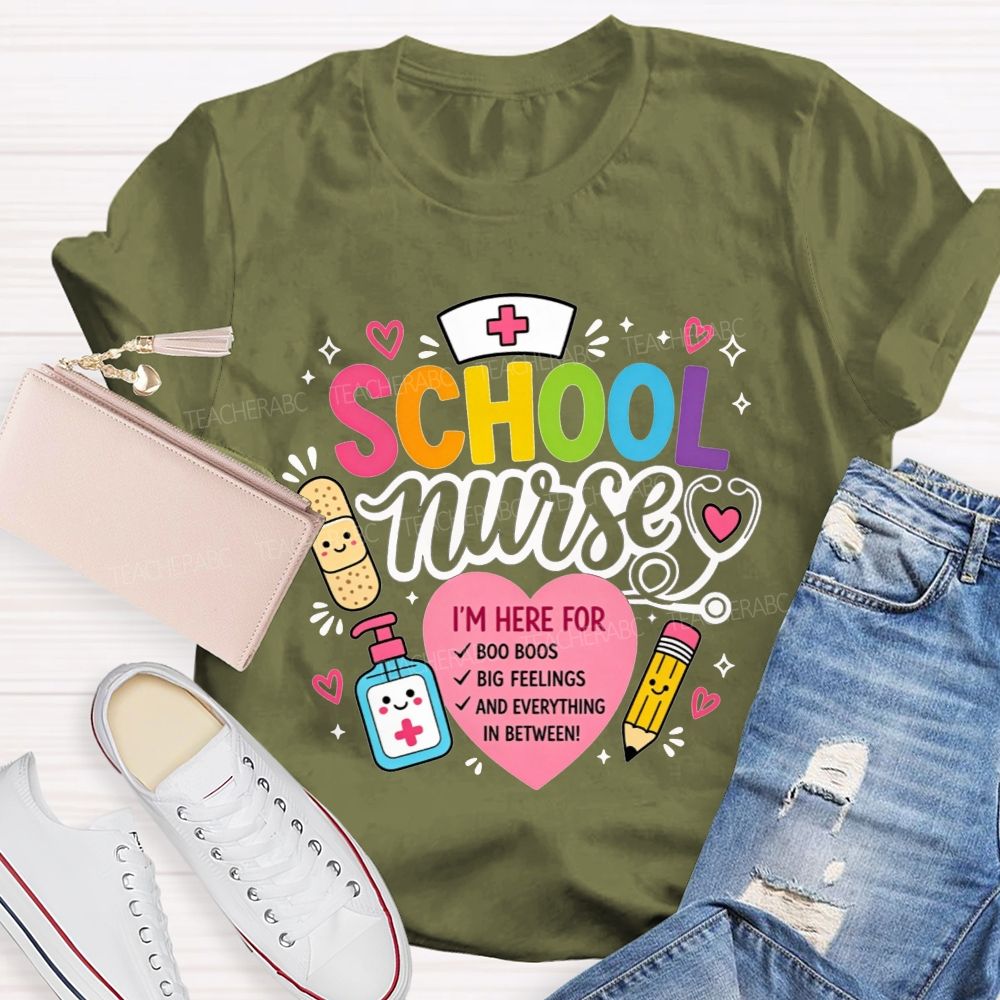 School Nurse I'M Here For Boo Boos Big Feelings And Everything In Between T-shirt