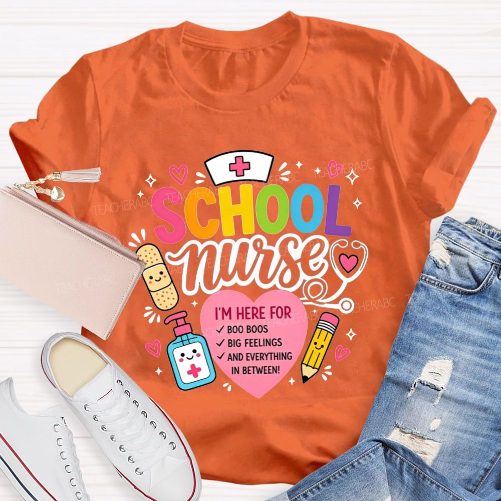 School Nurse I'M Here For Boo Boos Big Feelings And Everything In Between T-shirt