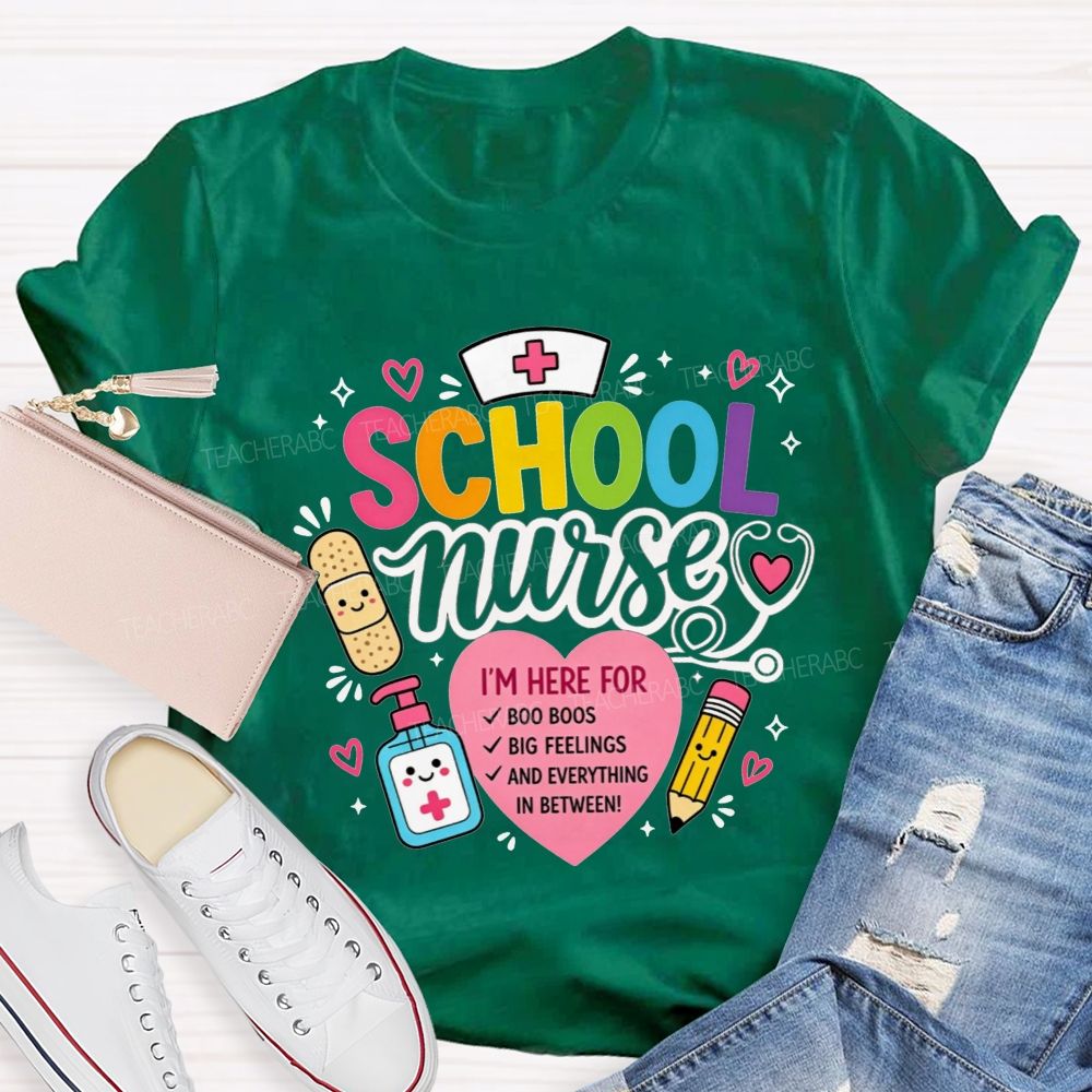 School Nurse I'M Here For Boo Boos Big Feelings And Everything In Between T-shirt