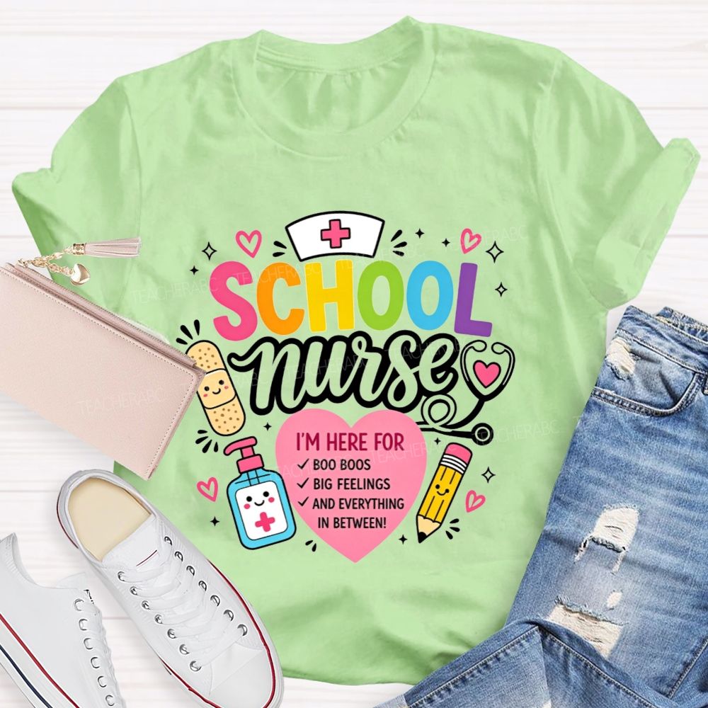 School Nurse I'M Here For Boo Boos Big Feelings And Everything In Between T-shirt