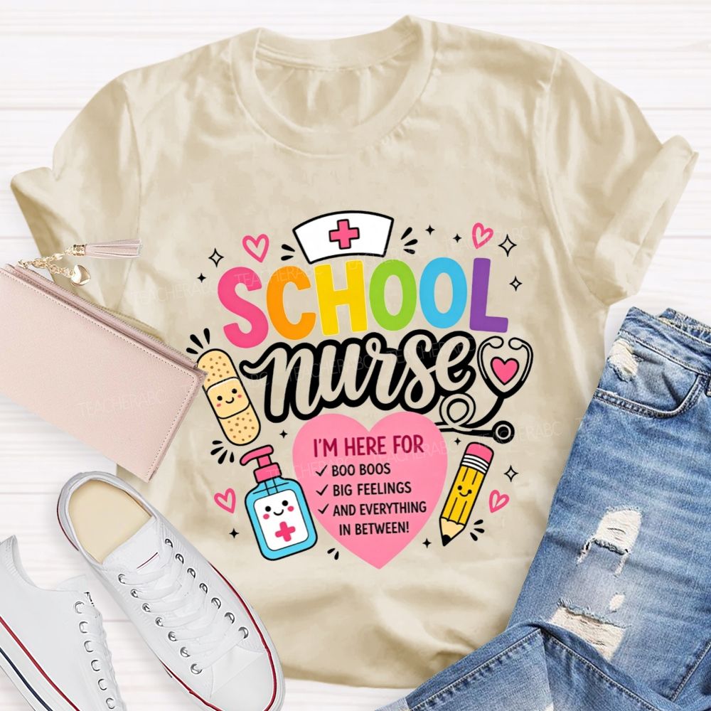 School Nurse I'M Here For Boo Boos Big Feelings And Everything In Between T-shirt