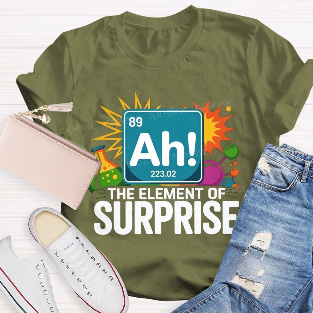 Ah The Element Of Surprise Science Teacher T-shirt