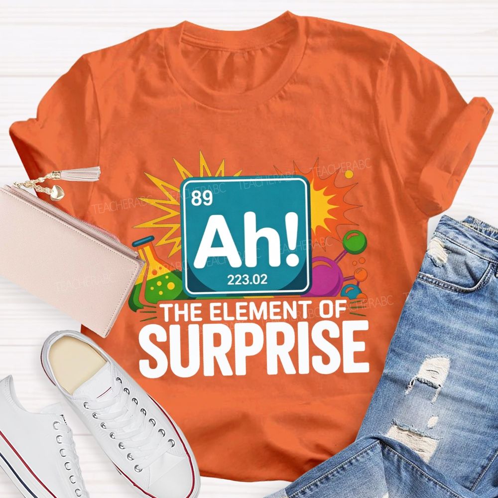 Ah The Element Of Surprise Science Teacher T-shirt