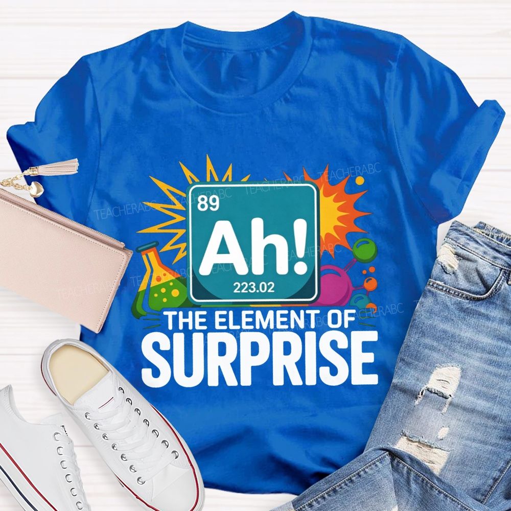 Ah The Element Of Surprise Science Teacher T-shirt