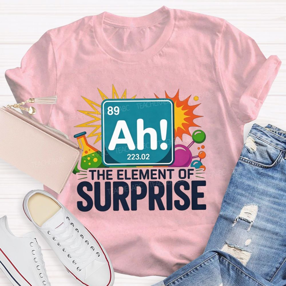 Ah The Element Of Surprise Science Teacher T-shirt