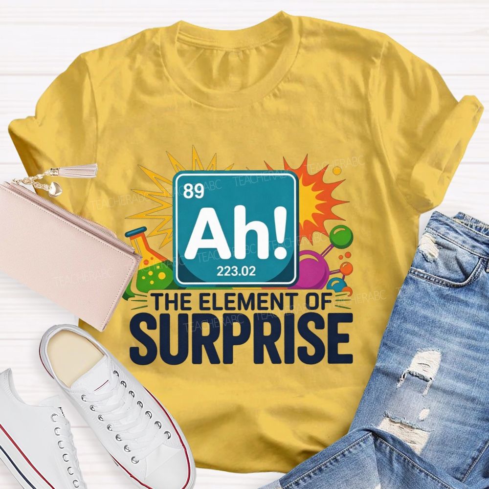Ah The Element Of Surprise Science Teacher T-shirt