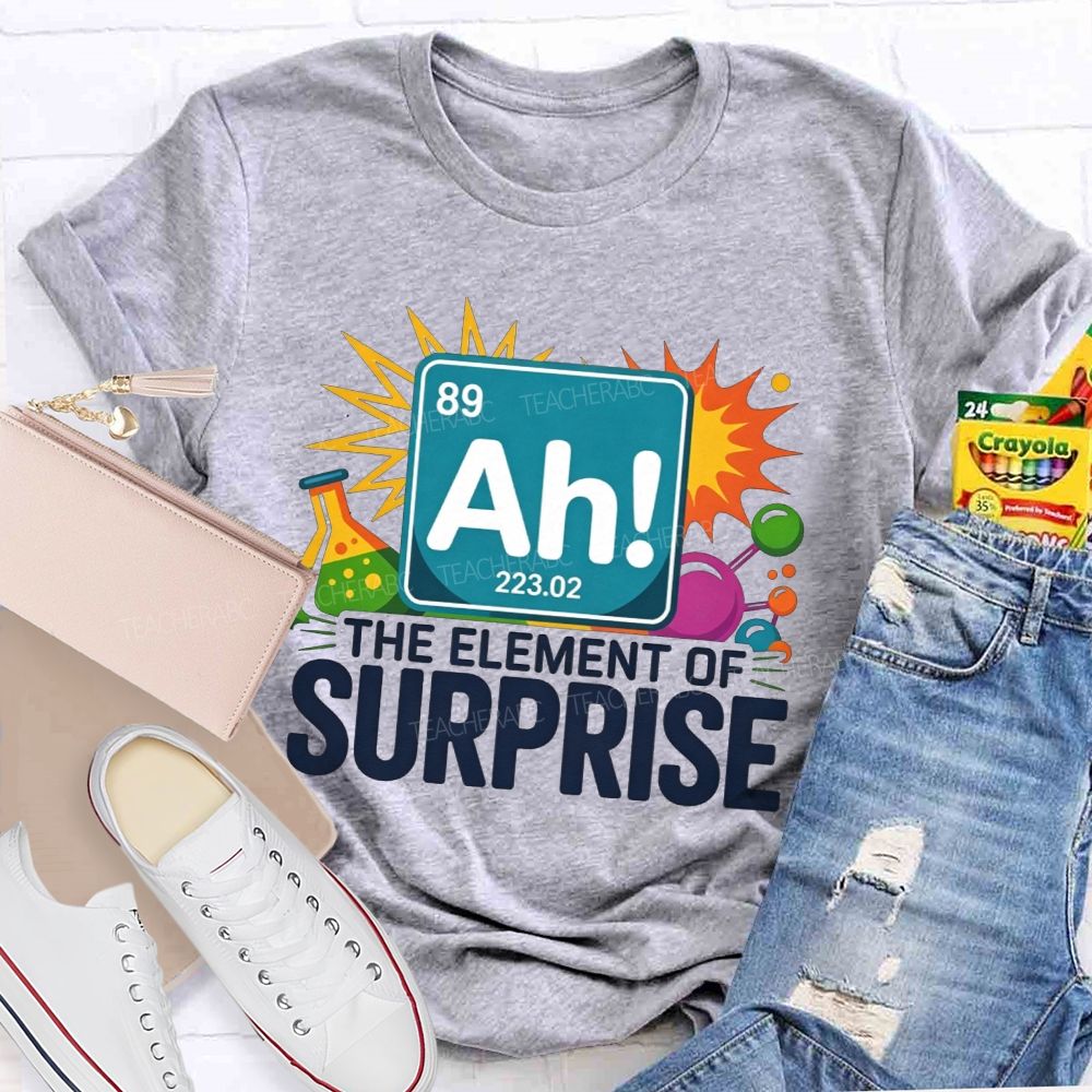 Ah The Element Of Surprise Science Teacher T-shirt