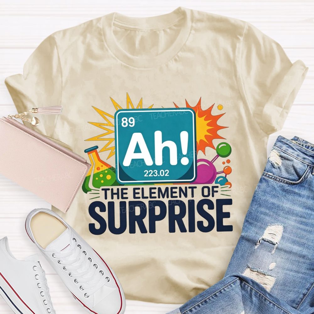 Ah The Element Of Surprise Science Teacher T-shirt