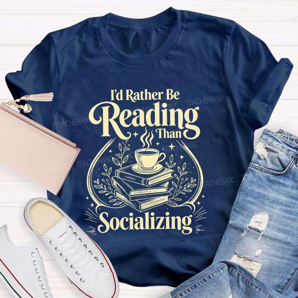I'D Rather Be Reading Than Socializing Book Coffee Cup Teacher T-shirt