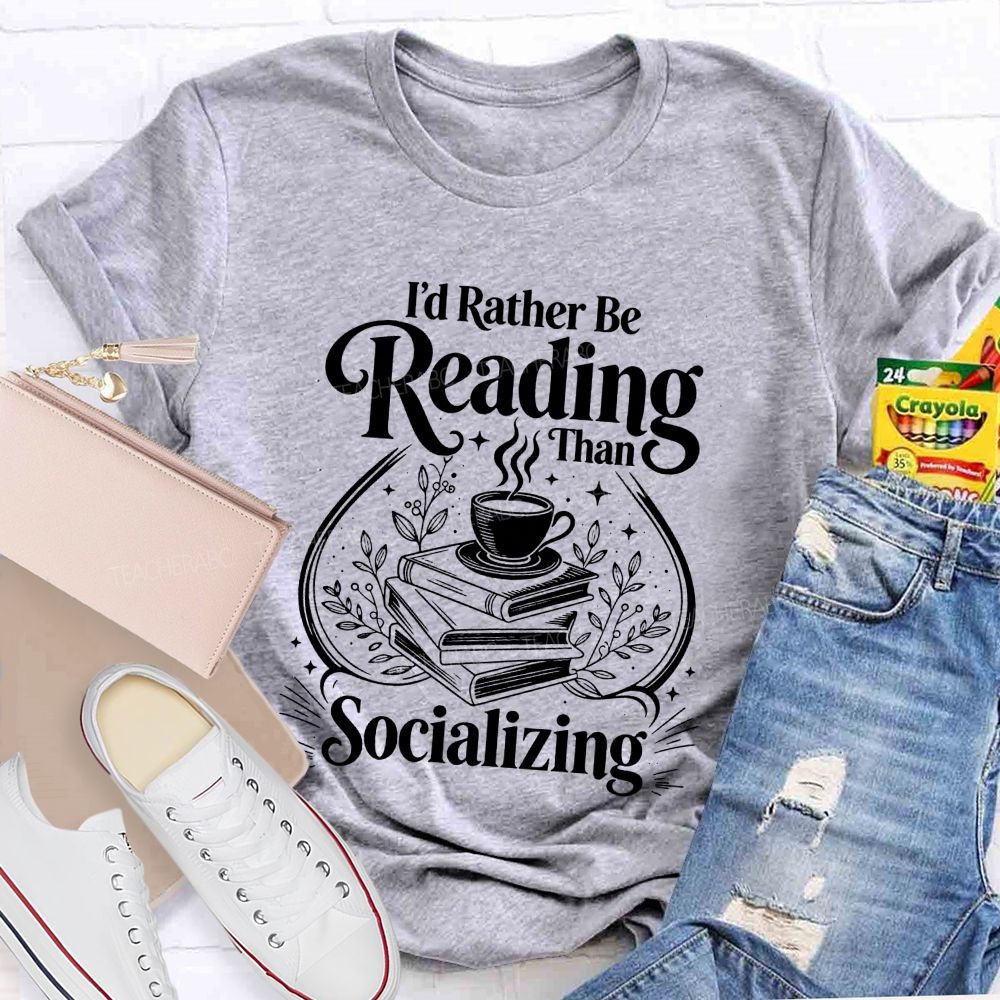 I'D Rather Be Reading Than Socializing Book Coffee Cup Teacher T-shirt