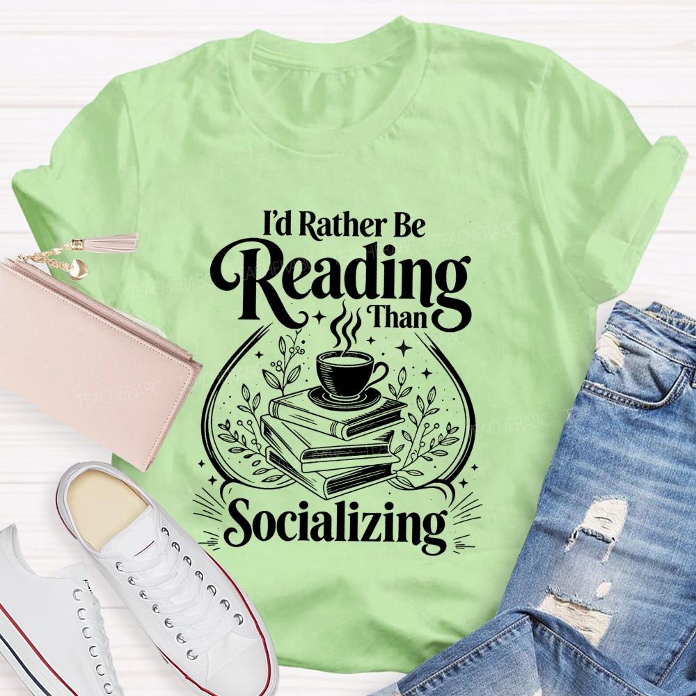 I'D Rather Be Reading Than Socializing Book Coffee Cup Teacher T-shirt