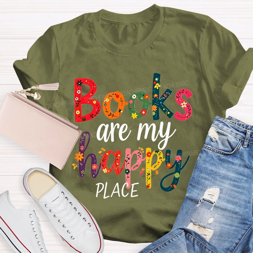 Books Are My Happy Place Colorful Letter Book Lover Reading Teacher T-shirt