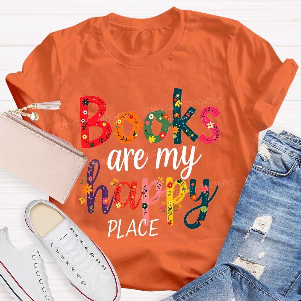 Books Are My Happy Place Colorful Letter Book Lover Reading Teacher T-shirt