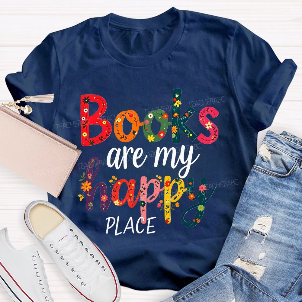 Books Are My Happy Place Colorful Letter Book Lover Reading Teacher T-shirt