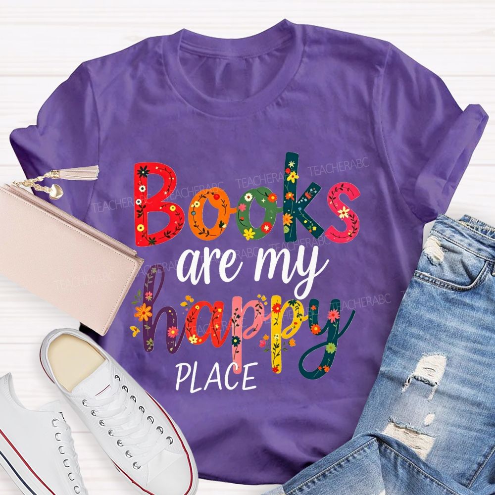 Books Are My Happy Place Colorful Letter Book Lover Reading Teacher T-shirt