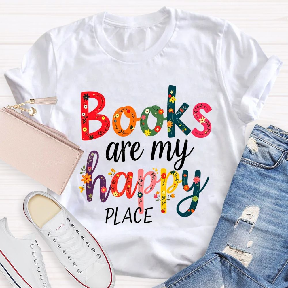Books Are My Happy Place Colorful Letter Book Lover Reading Teacher T-shirt