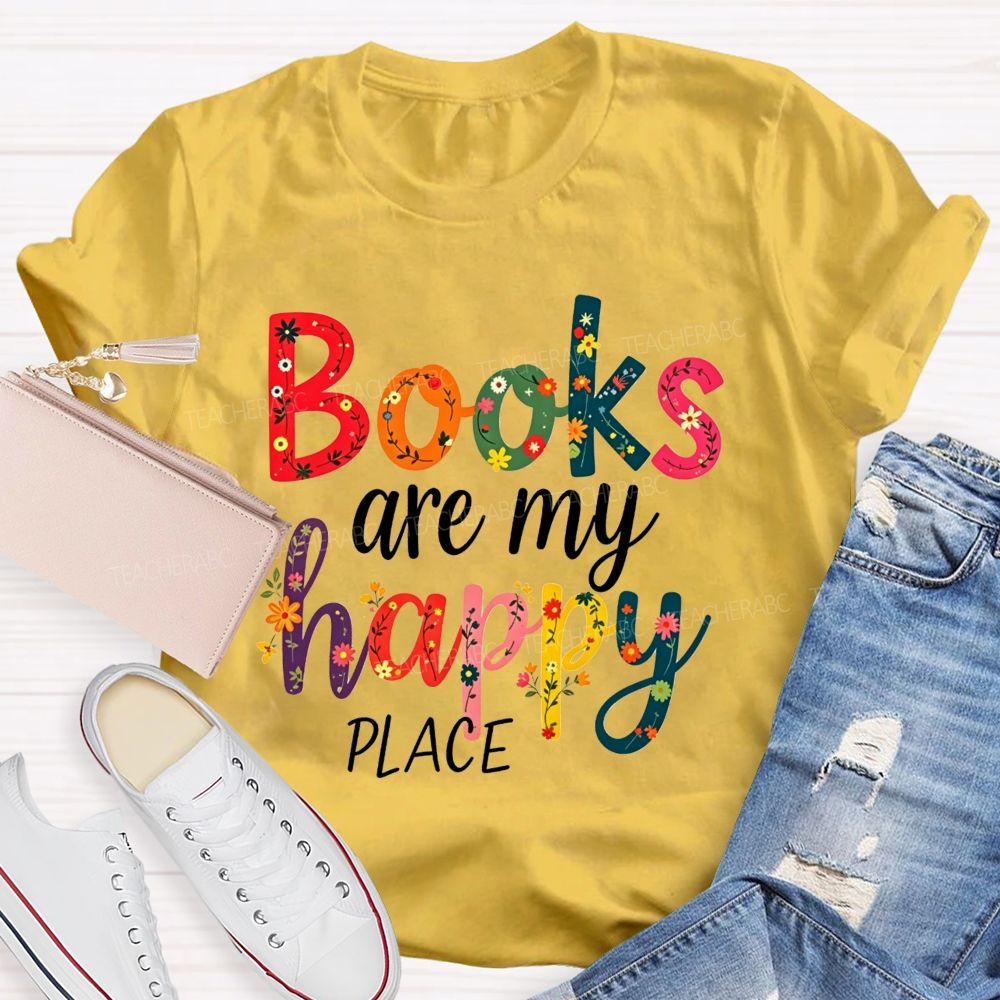 Books Are My Happy Place Colorful Letter Book Lover Reading Teacher T-shirt