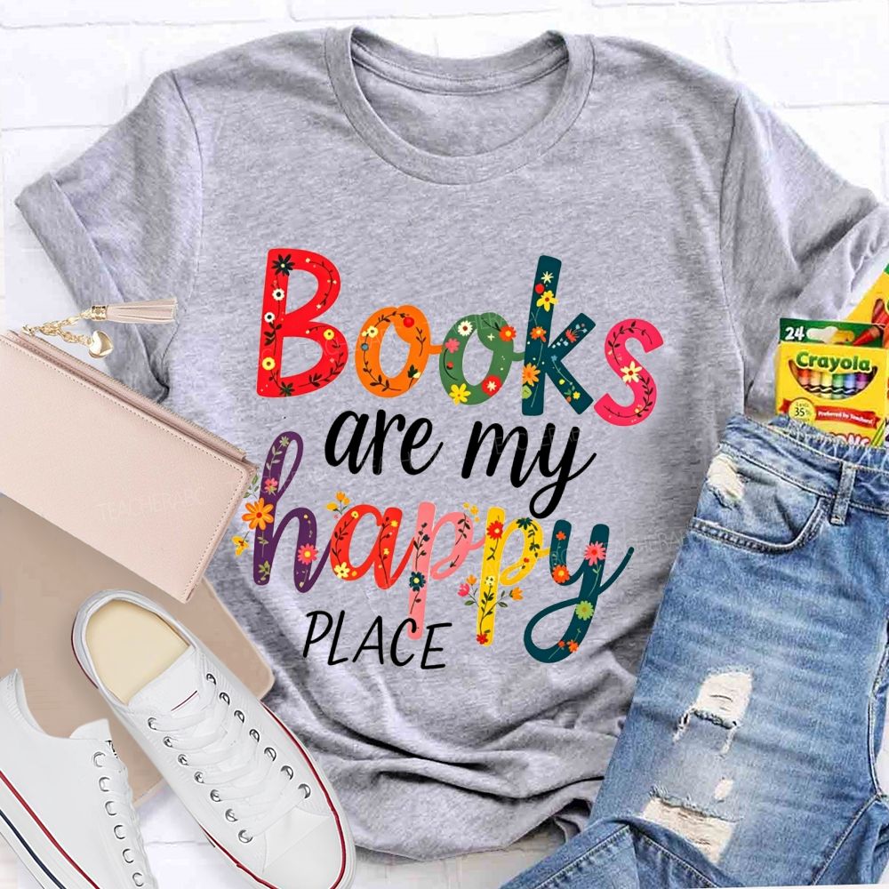 Books Are My Happy Place Colorful Letter Book Lover Reading Teacher T-shirt