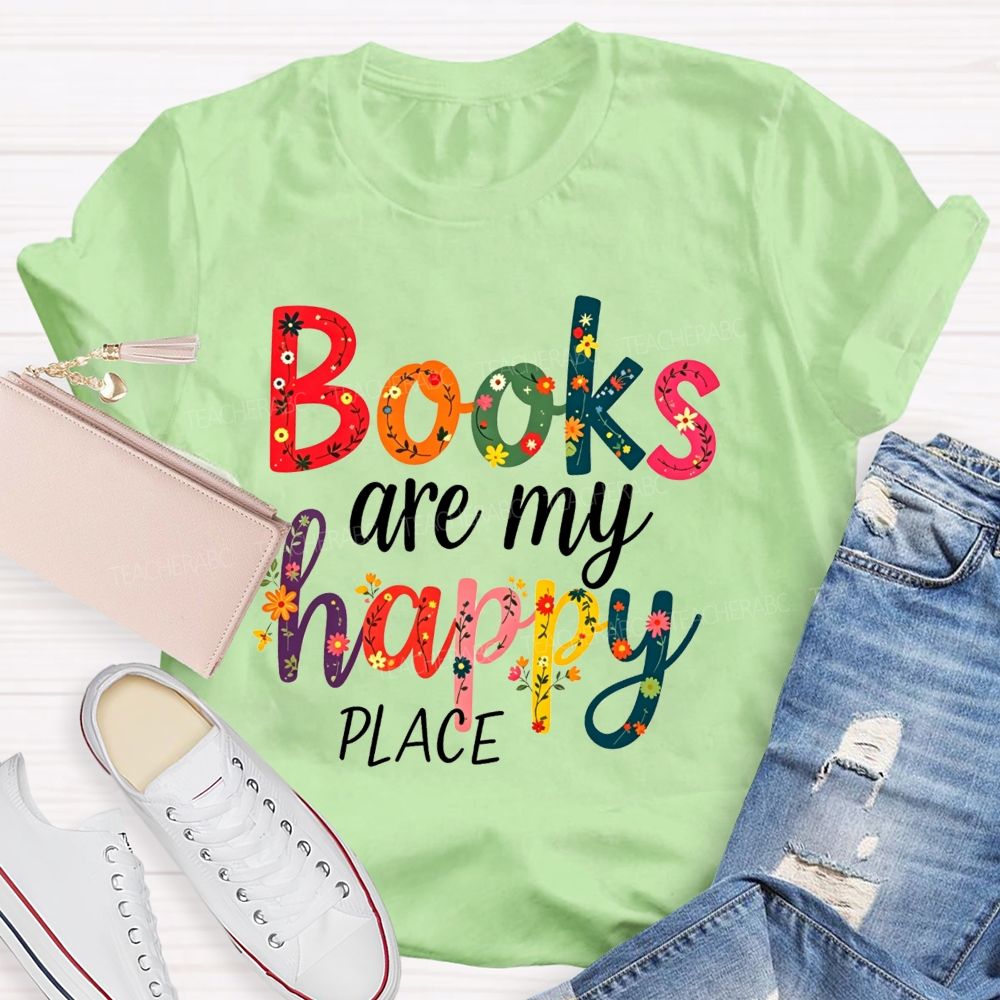 Books Are My Happy Place Colorful Letter Book Lover Reading Teacher T-shirt