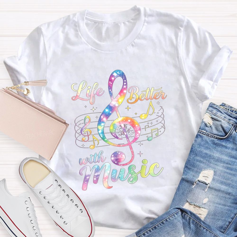 Life Is Better With Music And Treble Clef Music Notes Teacher T-shirt