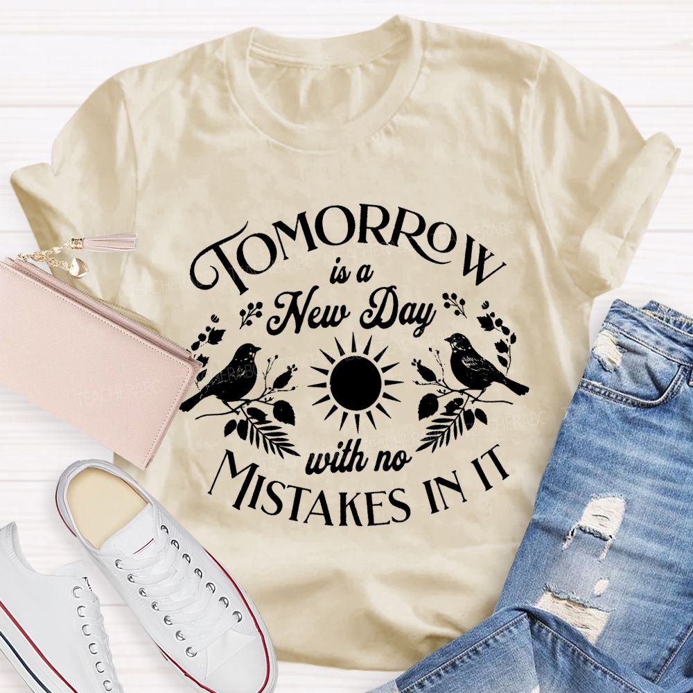 Tomorrow Is A New Day With No Mistake In literature Teacher T-Shirt