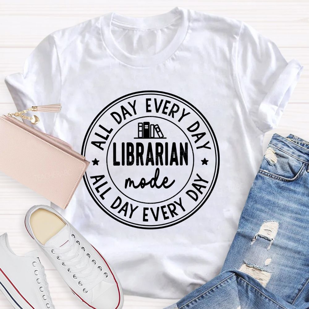 Librarian Mode All Day Every Day Teacher T-Shirt