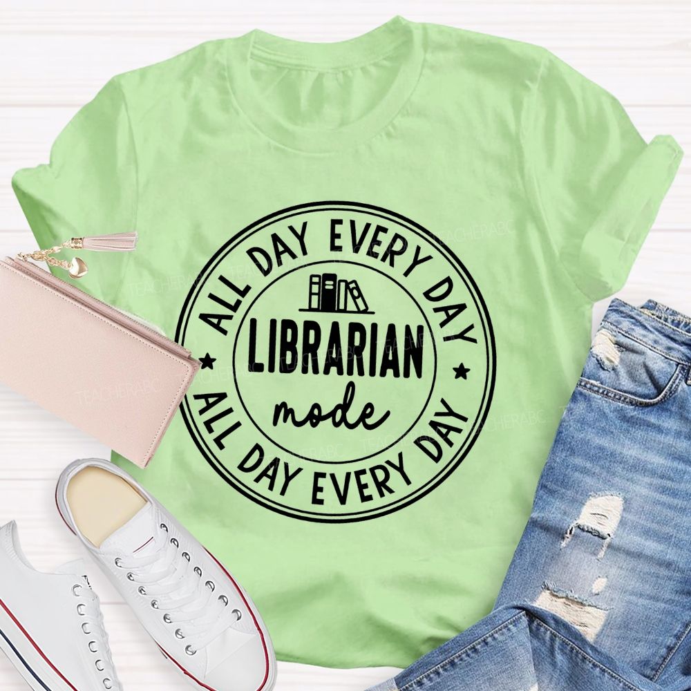Librarian Mode All Day Every Day Teacher T-Shirt