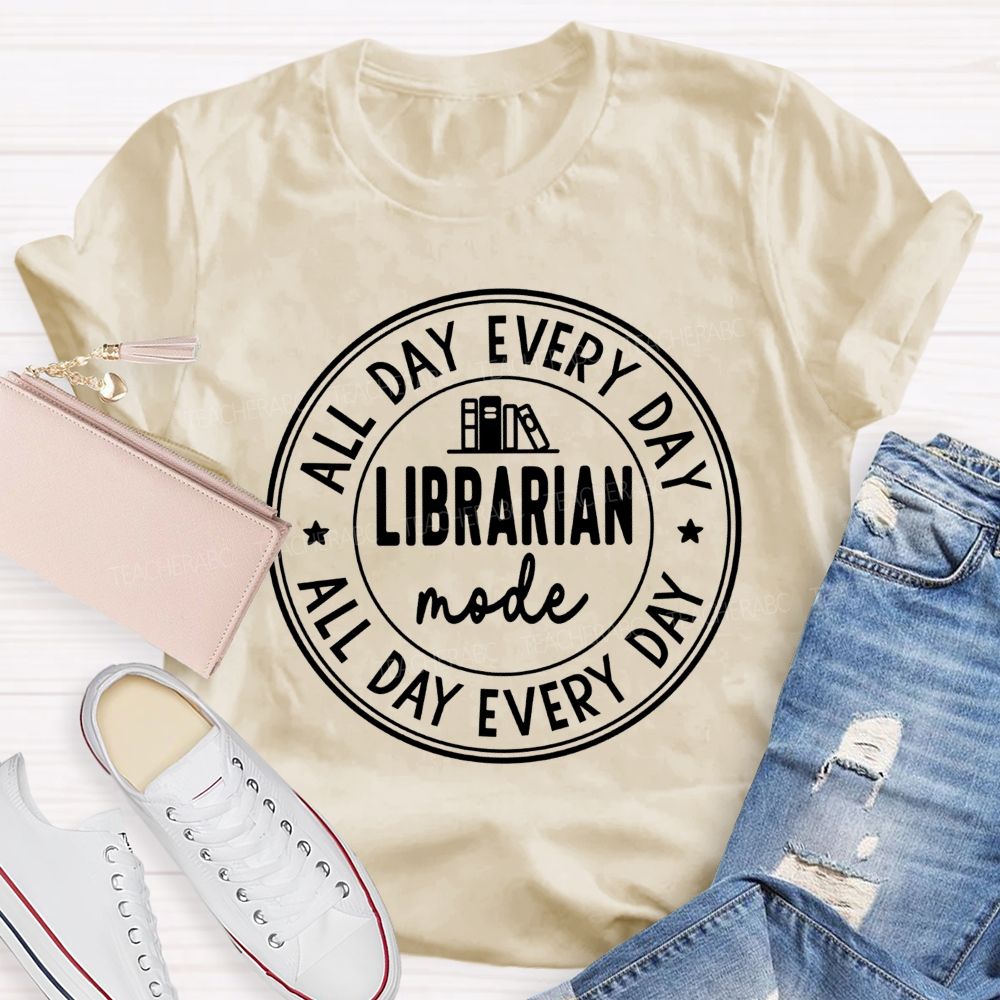 Librarian Mode All Day Every Day Teacher T-Shirt