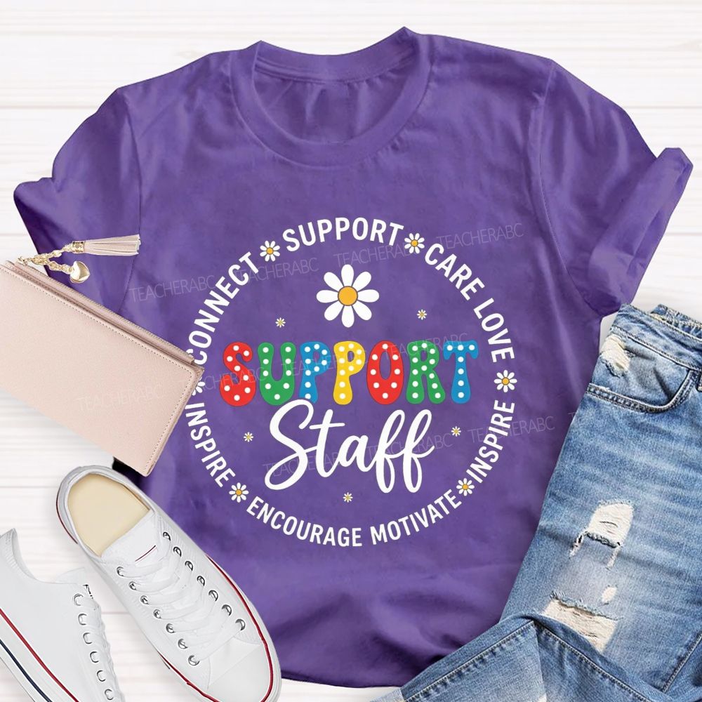 Support Staff Connect Care Love Inspire Encourage Motivate T-shirt