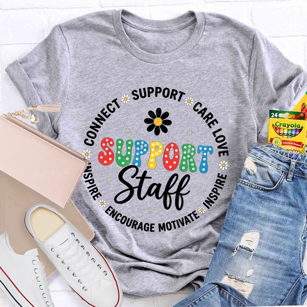 Support Staff Connect Care Love Inspire Encourage Motivate T-shirt