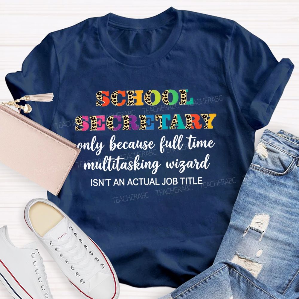 School Secretary Only Because Full Time Multitasking Wizard T-shirt
