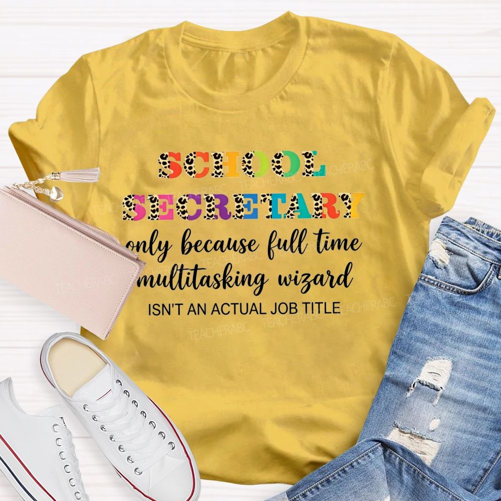 School Secretary Only Because Full Time Multitasking Wizard T-shirt