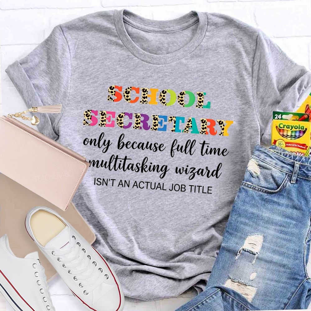 School Secretary Only Because Full Time Multitasking Wizard T-shirt