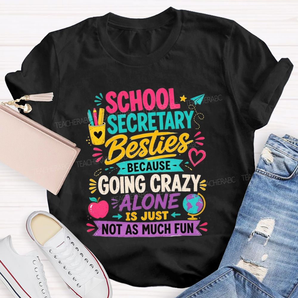 School Secretary Besties Because Going Crazy Alone Is Just Not As Much Fun T-shirt