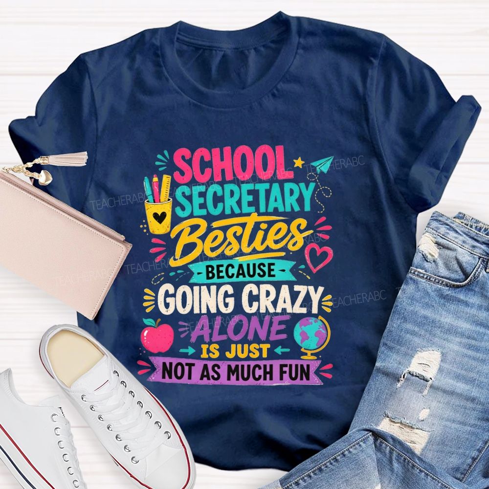 School Secretary Besties Because Going Crazy Alone Is Just Not As Much Fun T-shirt