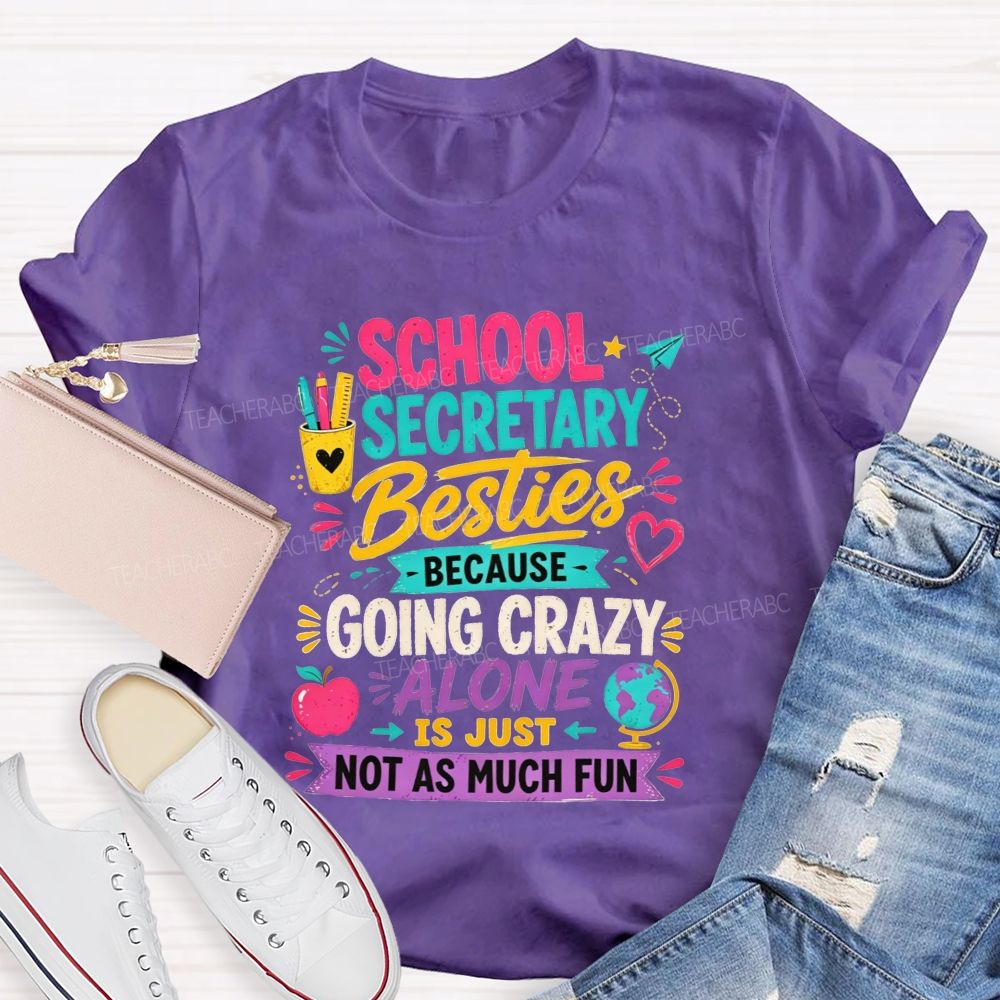 School Secretary Besties Because Going Crazy Alone Is Just Not As Much Fun T-shirt