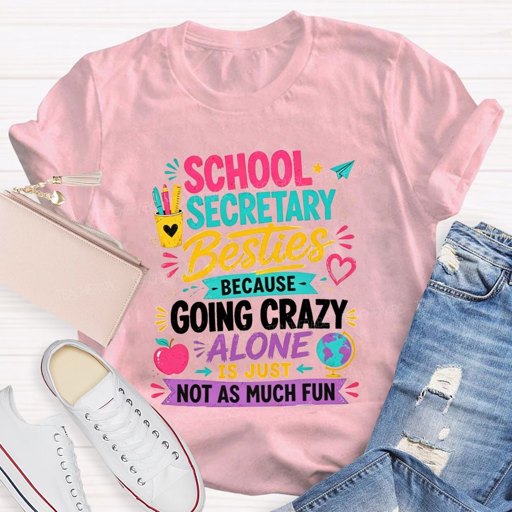 School Secretary Besties Because Going Crazy Alone Is Just Not As Much Fun T-shirt