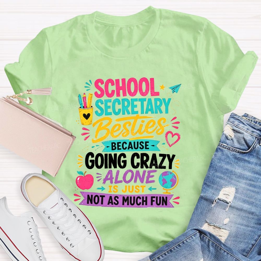 School Secretary Besties Because Going Crazy Alone Is Just Not As Much Fun T-shirt